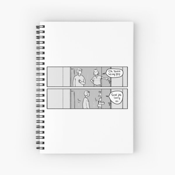 Oh, you're being gay. Good job, carry on. Spiral Notebook