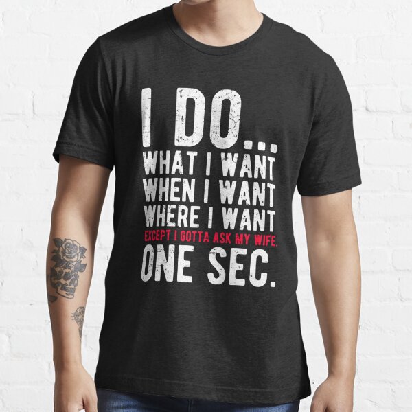 i do what i want when i want shirt