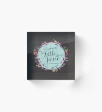 Though she be but little, she is fierce Acrylic Block