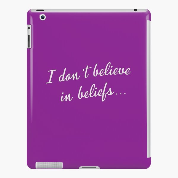 I don't believe in beliefs... iPad Snap Case