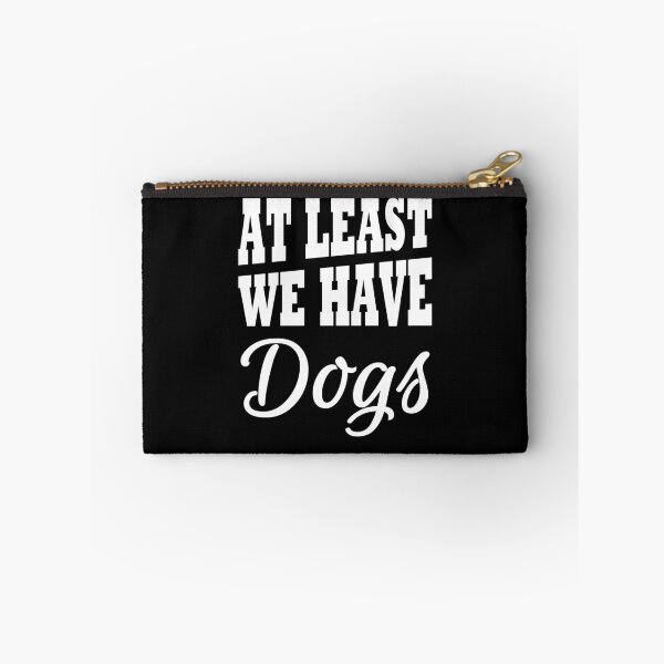 Item preview, At least we have dogs designed and sold by TrendyDesigns.