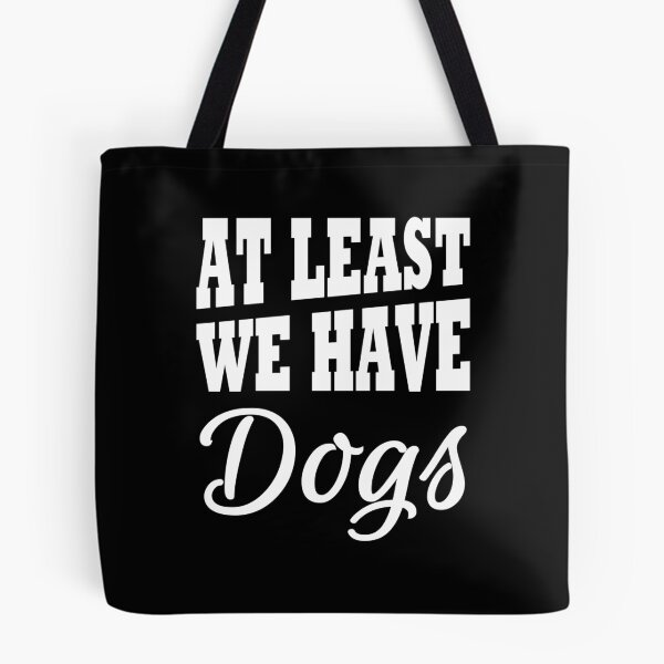 Item preview, At least we have dogs designed and sold by TrendyDesigns.