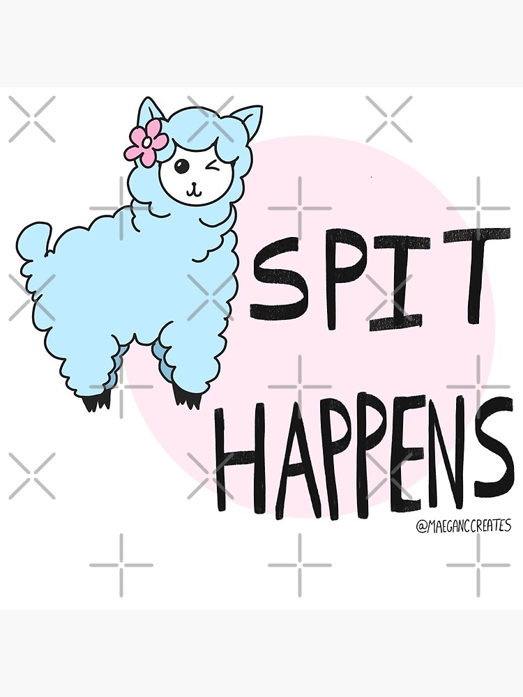 Llama Tell Ya, Spit Happens by MaeganCook