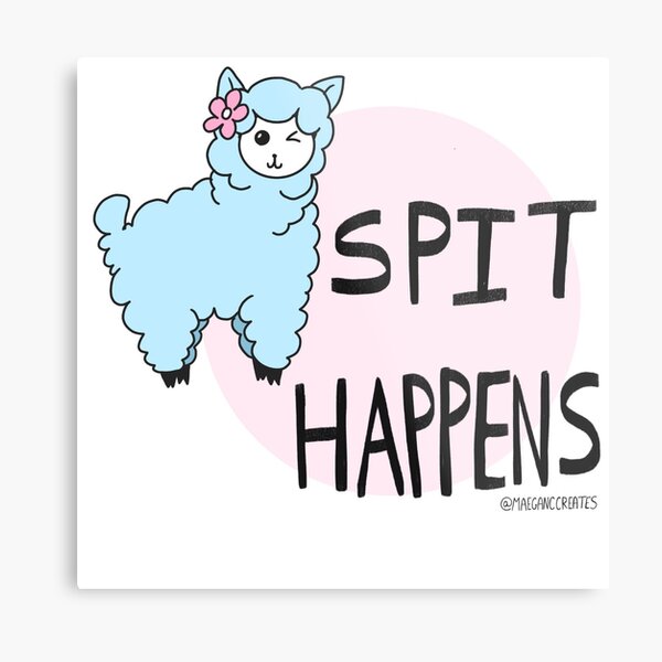 Llama Tell Ya, Spit Happens Metal Print