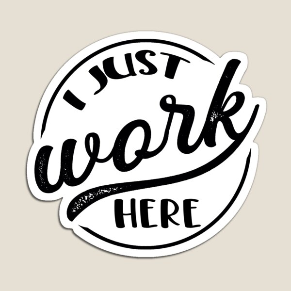 I Just Work Here Apathetic Employee Magnet