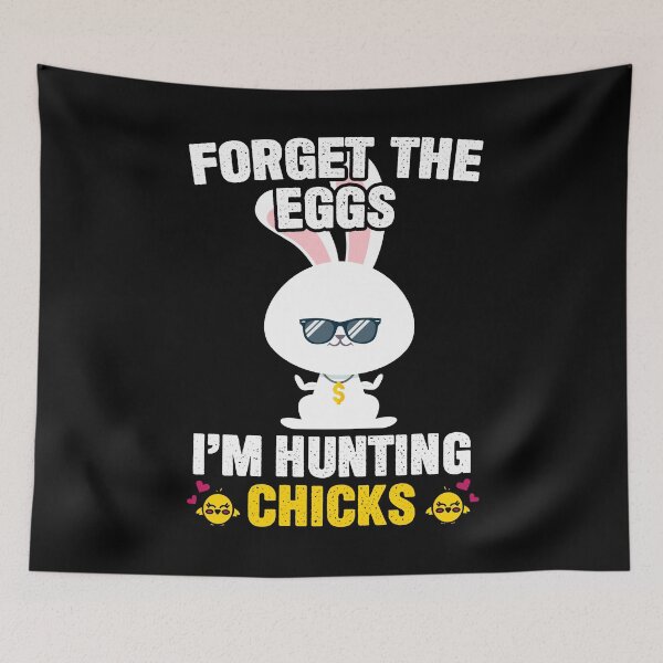 Item preview, Forget Eggs I am Hunting Chicks designed and sold by hadicazvysavaca.
