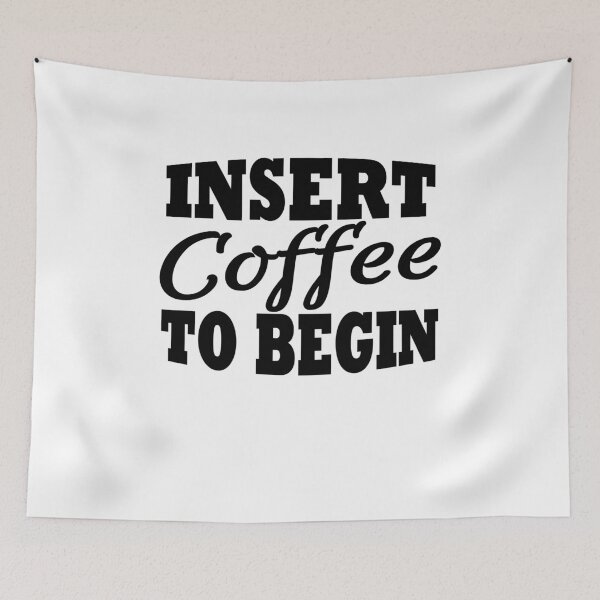 Item preview, Insert coffee to begin designed and sold by TrendyDesigns.