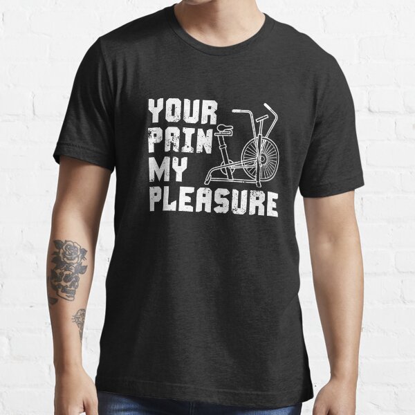 Your Pain My Pleasure Airdyne Essential T-Shirt