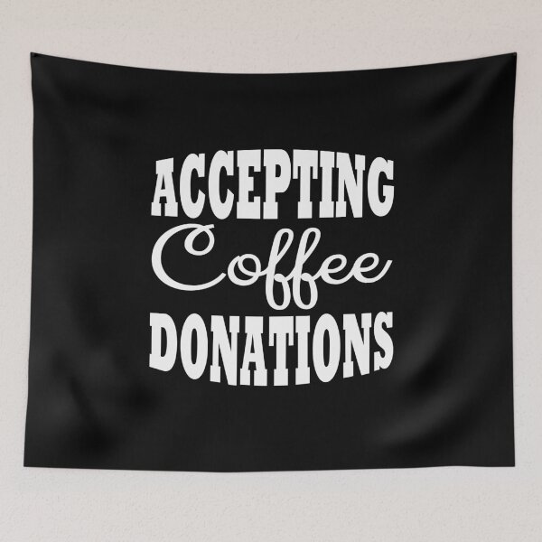 Item preview, Accepting coffee donations designed and sold by TrendyDesigns.