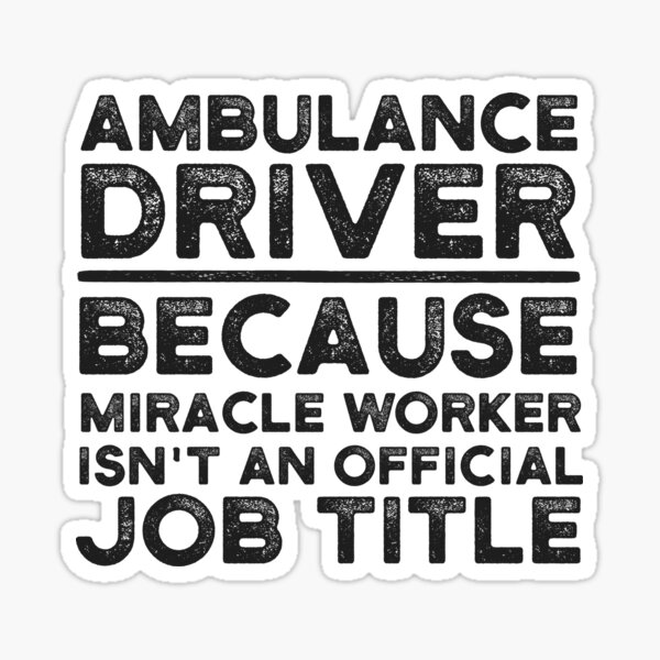 Ambulance Driver Because Miracle Worker Isn't An Official Job Title Sticker