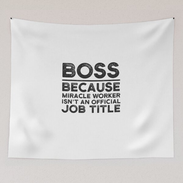 Item preview, Boss Because Miracle Worker Isn't An Official Job Title designed and sold by UneDesigns.