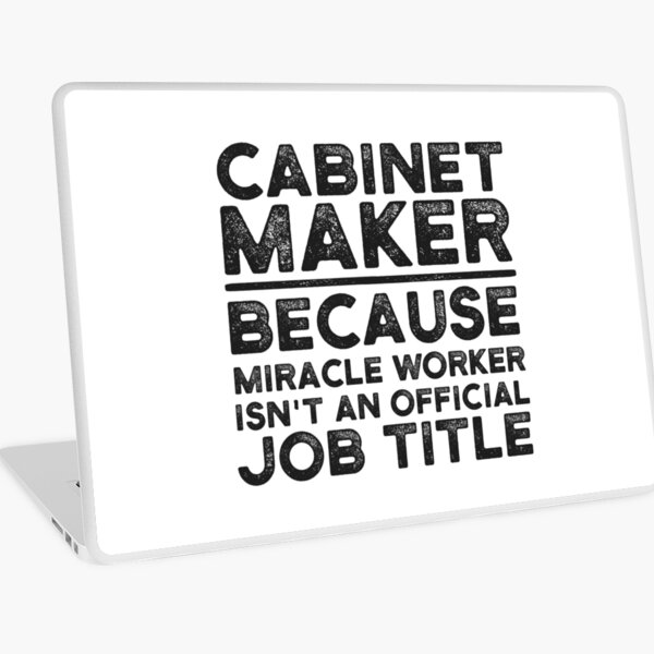 Cabinet Maker Because Miracle Worker Isn't An Official Job Title Laptop Skin