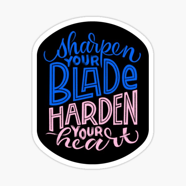 Sharpen Your Blade, Harden Your Heart Sticker