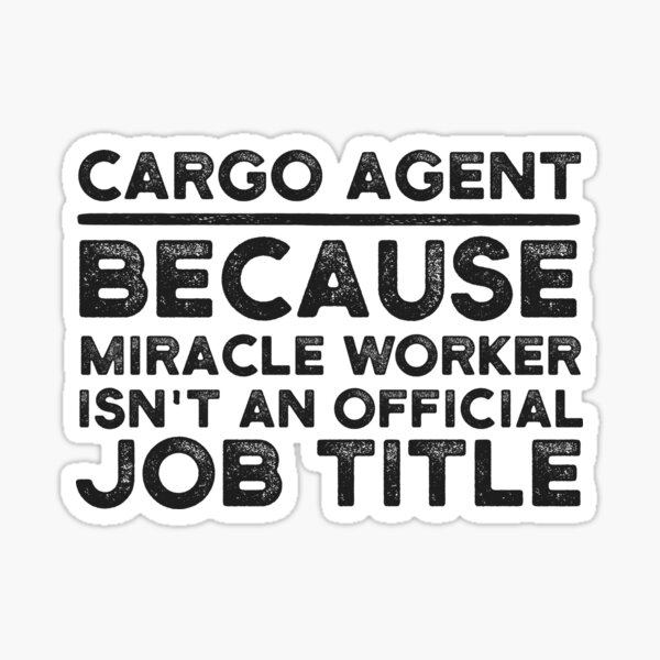 Item preview, Cargo Agent Because Miracle Worker Isn't An Official Job Title designed and sold by UneDesigns.