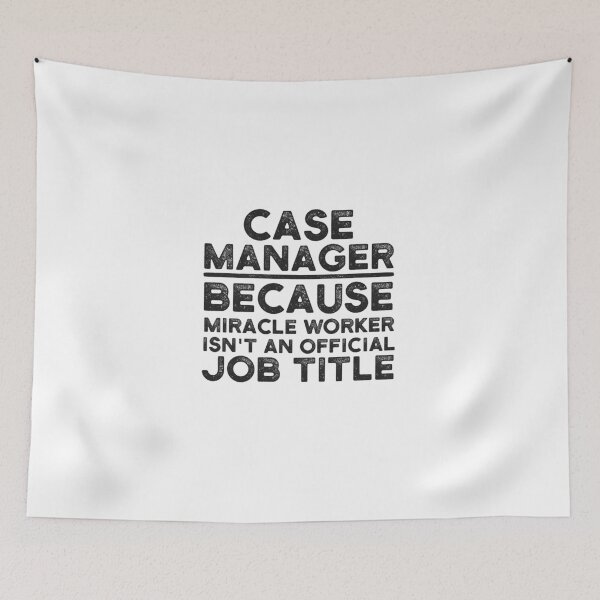 Item preview, Case Manager Because Miracle Worker Isn't An Official Job Title designed and sold by UneDesigns.