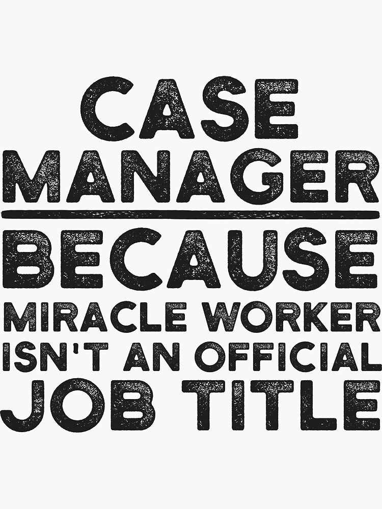 case-manager-because-miracle-worker-isn-t-an-official-job-title