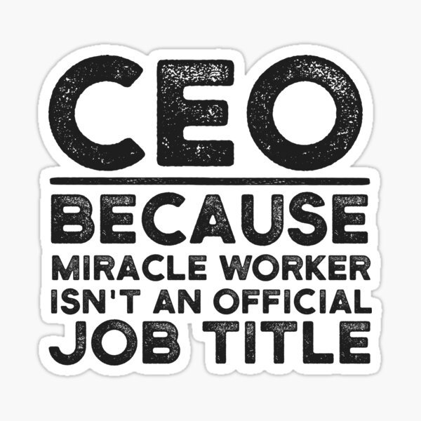 Item preview, CEO Because Miracle Worker Isn't An Official Job Title designed and sold by UneDesigns.