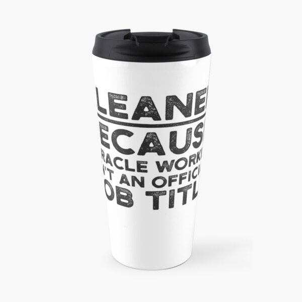 Cleaner Because Miracle Worker Isn't An Official Job Title Travel Mug