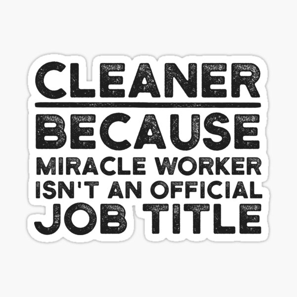 Item preview, Cleaner Because Miracle Worker Isn't An Official Job Title designed and sold by UneDesigns.