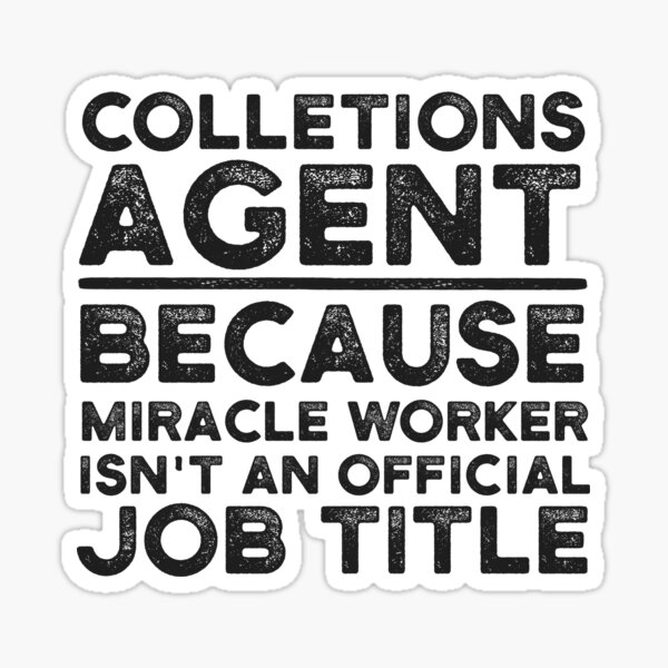 Item preview, Colletions Agent Because Miracle Worker Isn't An Official Job Title designed and sold by UneDesigns.