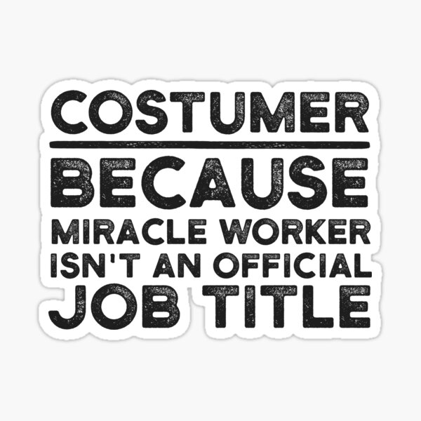 Artikel-Vorschau von Kunde, weil Miracle Worker kein offizieller Jobtitel ist, designt und verkauft von UneDesigns.