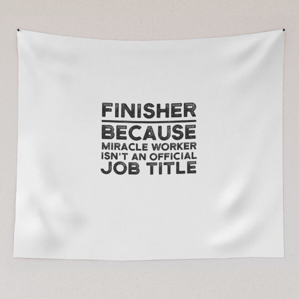 Item preview, Finisher Because Miracle Worker Isn't An Official Job Title designed and sold by UneDesigns.