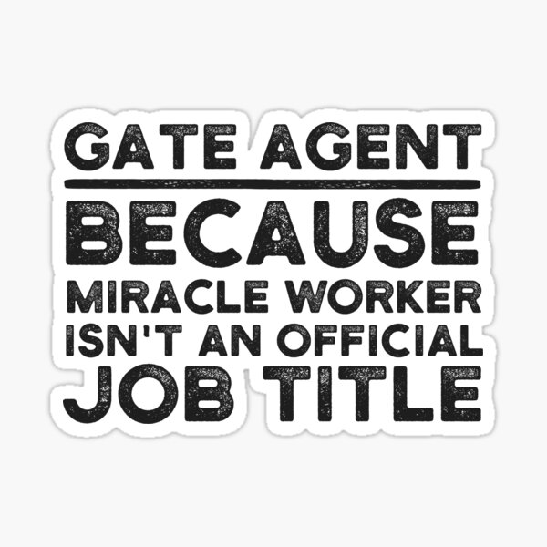 Item preview, Gate Agent Because Miracle Worker Isn't An Official Job Title designed and sold by UneDesigns.