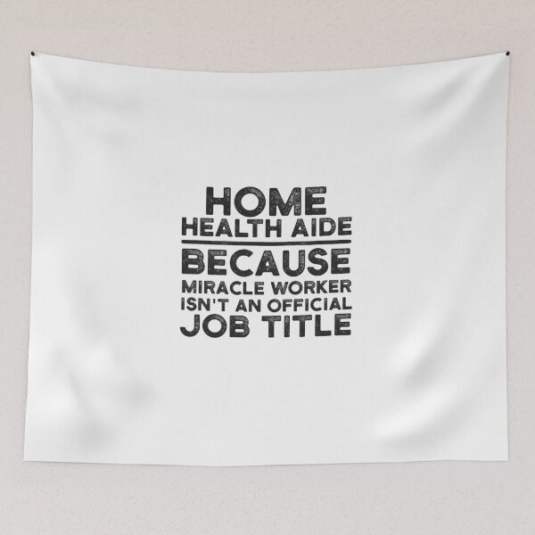 Item preview, Home Health Aide Because Miracle Worker Isn't An Official Job Title designed and sold by UneDesigns.