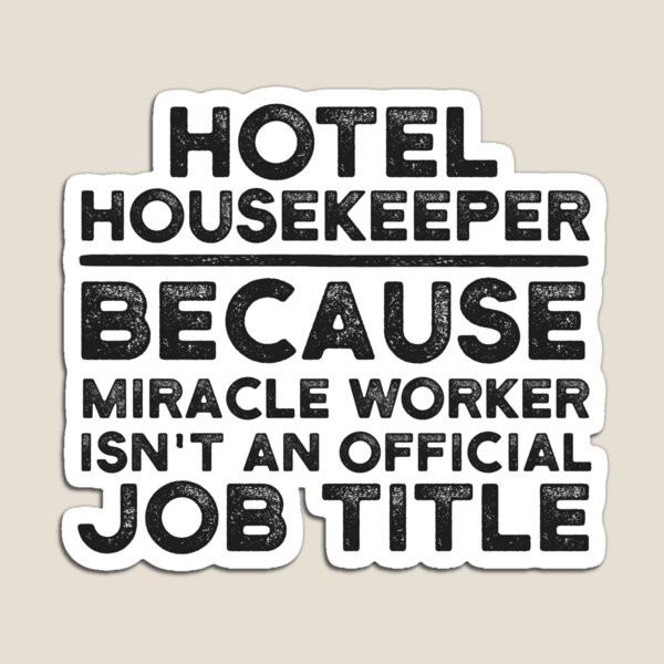 Item preview, Hotel Housekeeper Because Miracle Worker Isn't An Official Job Title designed and sold by UneDesigns.