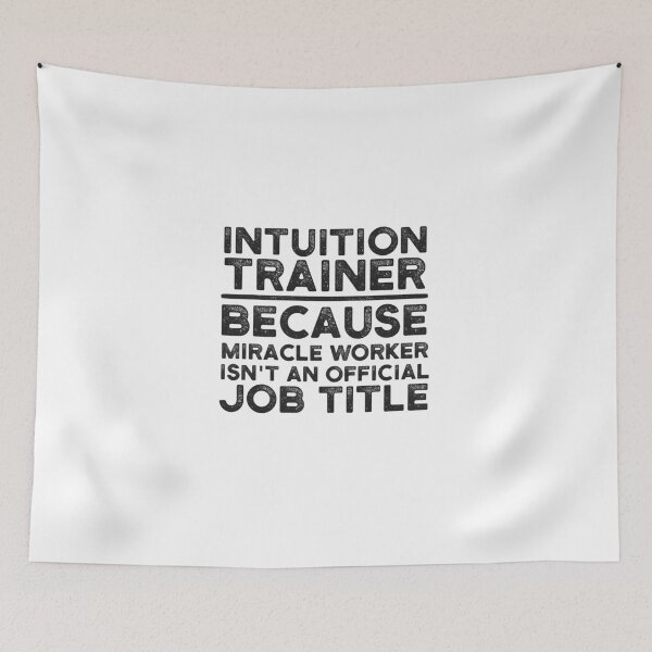 Item preview, Intuition Trainer Because Miracle Worker Isn't An Official Job Title designed and sold by UneDesigns.
