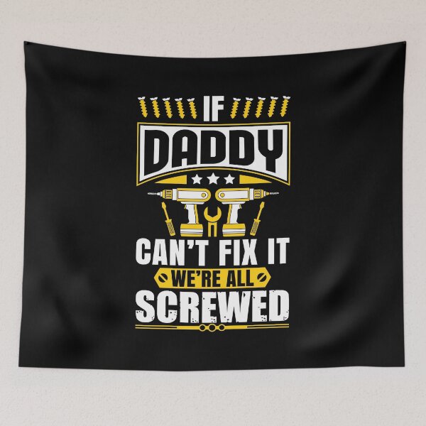 Item preview, Fathers Day graphic If Daddy Can't Fix It We're All Screwed designed and sold by we1000.