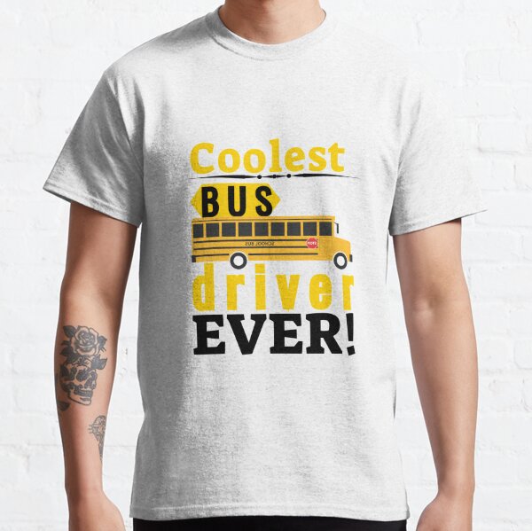 Bus Driver Appreciation Sayings Appreciation Gift Printable Gifts T-Shirts Outfit Sign Classic T-Shirt