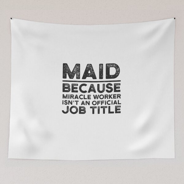 Item preview, Maid Because Miracle Worker Isn't An Official Job Title designed and sold by UneDesigns.