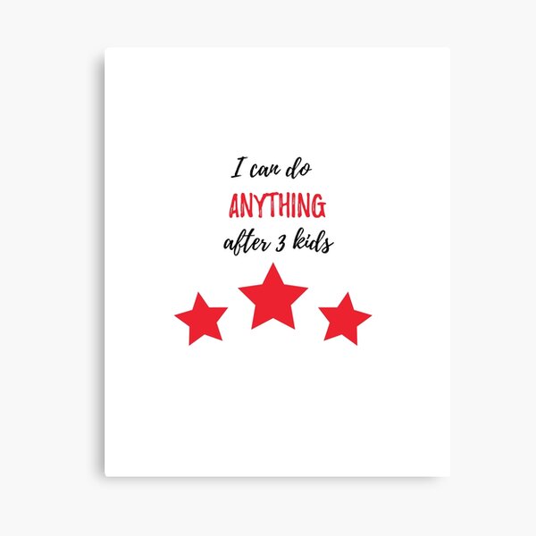 I Can Do ANYTHING After 3 Kids Canvas Print