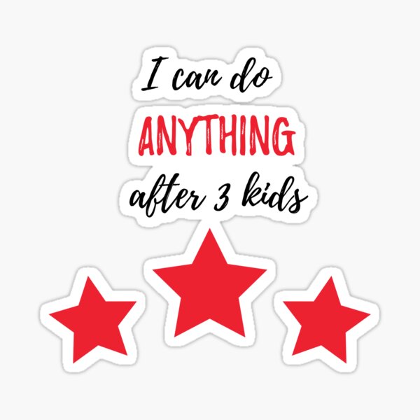 I Can Do ANYTHING After 3 Kids Sticker