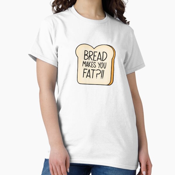 Item preview, Bread makes you fat  designed and sold by Sabrina  Sanchez.