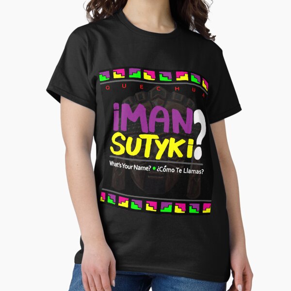 Quechua: Iman Sutyki? (What's your name? + Como te llamas?) Classic T-Shirt