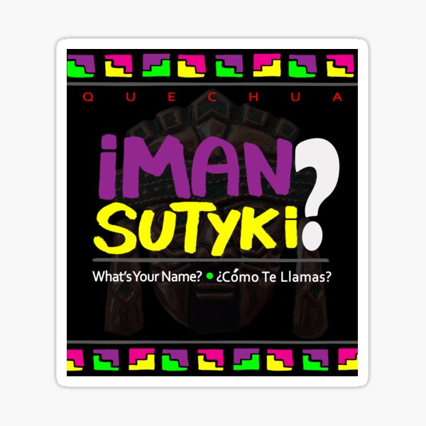 Quechua: Iman Sutyki? (What's your name? + Como te llamas?) Sticker