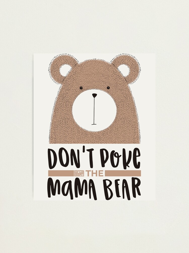 CUTE DON'T POKE MAMA BEAR GRUMPY MOM 