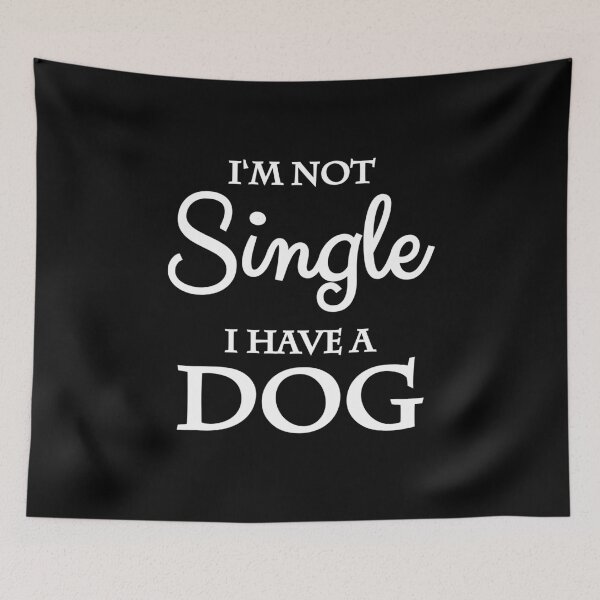 Item preview, I'm not single. I have a dog designed and sold by TrendyDesigns.