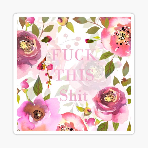 Fuck this shit - pink floral Sticker