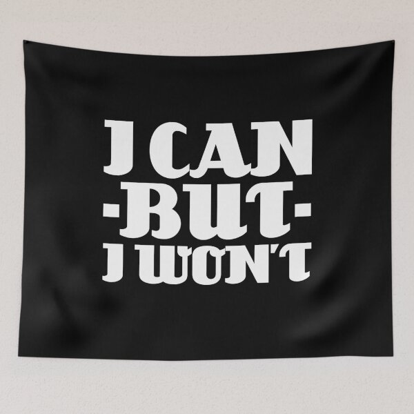Item preview, I Can But I Won’t Dark Theme designed and sold by Bad-Llama.