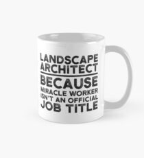 Landscape Architect Because Miracle Worker Isn't An Official Job Title Classic Mug