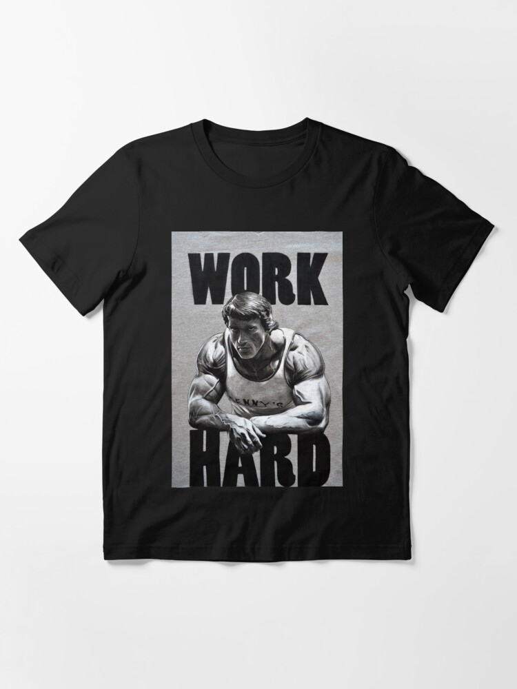 Arnold Schwarzenegger Work Hard T Shirt For Sale By V1rgil