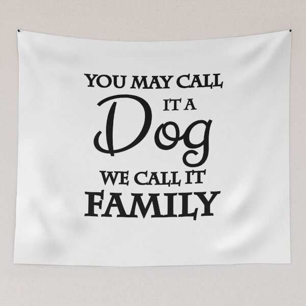 Item preview, You may call it a dog. We call it family designed and sold by TrendyDesigns.