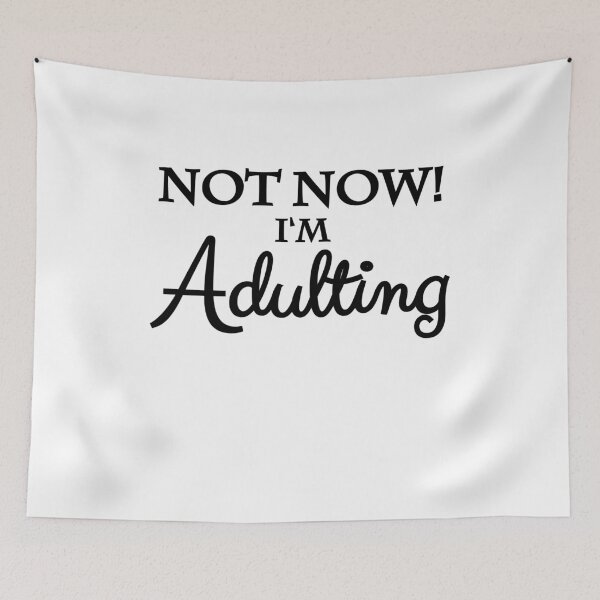 Item preview, Not now! I'm adulting designed and sold by TrendyDesigns.