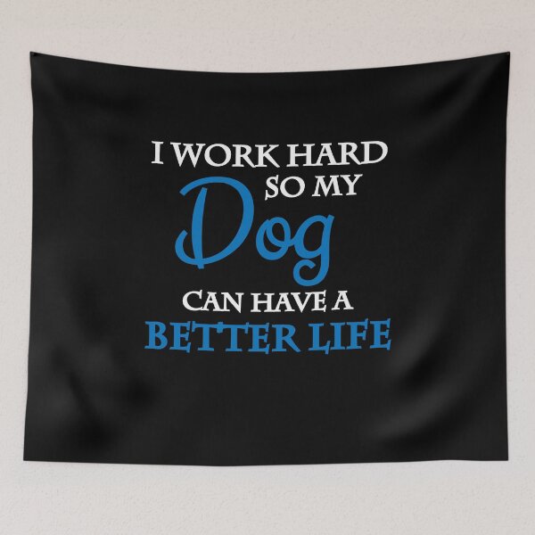 Item preview, I work hard, so my dog can have a better life designed and sold by TrendyDesigns.