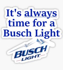 "Es ist immer Zeit für ein Busch-Licht" Sticker