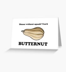 You had butternut Greeting Card
