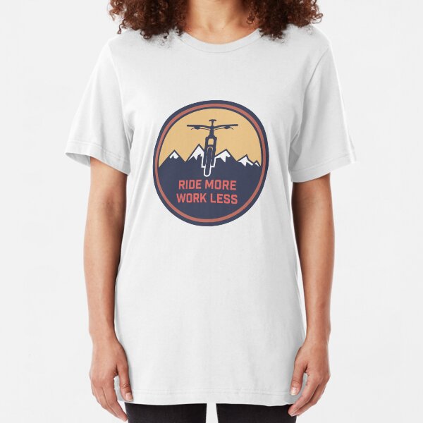 Ride More Work Less Slim Fit T-Shirt